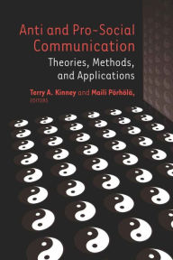 Title: Anti and Pro-Social Communication: Theories, Methods, and Applications, Author: Terry A. Kinney