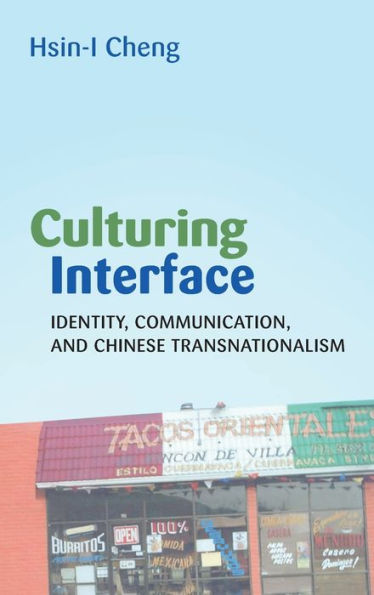 Culturing Interface: Identity, Communication, and Chinese Transnationalism / Edition 1