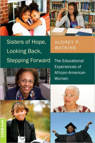 Title: Sisters of Hope, Looking Back, Stepping Forward: The Educational Experiences of African-American Women / Edition 1, Author: Audrey P. Watkins