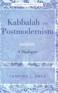 Title: Kabbalah and Postmodernism: A Dialogue / Edition 1, Author: Sandford L. Drob