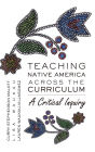 Teaching Native America Across the Curriculum: A Critical Inquiry / Edition 1