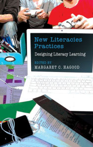Title: New Literacies Practices: Designing Literacy Learning / Edition 1, Author: Michele Knobel