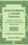 Alternative view 1 of Buffoonery in Irish Drama: Staging Twentieth-Century Post-Colonial Stereotypes (Volume 11)