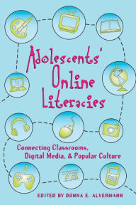 Adolescents' Online Literacies: Connecting Classrooms, Digital Media, and Popular Culture