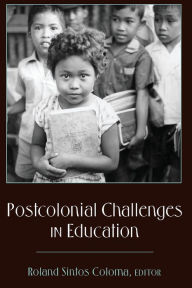 Title: Postcolonial Challenges in Education / Edition 1, Author: Roland Sintos Coloma
