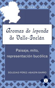 Title: «Aromas de leyenda» de Valle-Inclán: Paisaje, mito, representación bucólica, Author: Soledad Pérez-Abadín Barro