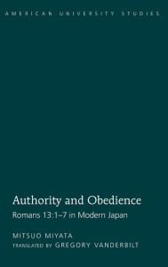 Title: Authority and Obedience: Romans 13:1-7 in Modern Japan / Translated by Gregory Vanderbilt / Edition 1, Author: Gregory Vanderbilt