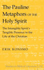 The Pauline Metaphors of the Holy Spirit: The Intangible Spirit's Tangible Presence in the Life of the Christian