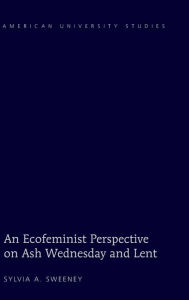 Title: An Ecofeminist Perspective on Ash Wednesday and Lent, Author: Sylvia S. Sweeney