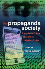 Title: The Propaganda Society: Promotional Culture and Politics in Global Context / Edition 1, Author: Bruce Gronbeck