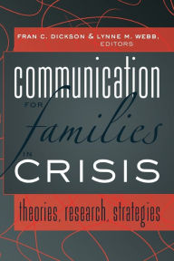 Title: Communication for Families in Crisis: Theories, Research, Strategies, Author: Barbara Bernstein