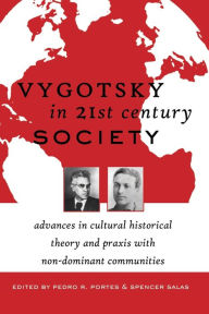 Title: Vygotsky in 21st Century Society: Advances in Cultural Historical Theory and Praxis with Non-Dominant Communities / Edition 1, Author: Pedro R. Portes