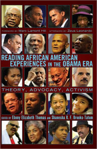 Title: Reading African American Experiences in the Obama Era: Theory, Advocacy, Activism- With a foreword by Marc Lamont Hill and an afterword by Zeus Leonardo, Author: Ebony Elizabeth Thomas