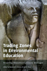 Title: Trading Zones in Environmental Education: Creating Transdisciplinary Dialogue, Author: Marianne E. Krasny