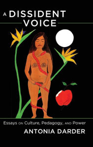Title: A Dissident Voice: Essays on Culture, Pedagogy, and Power, Author: Antonia Darder