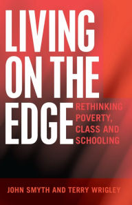 Title: Living on the Edge: Re-thinking Poverty, Class and Schooling, Author: John Smyth