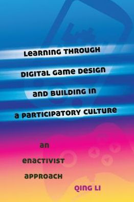 Learning through Digital Game Design and Building in a Participatory Culture: An Enactivist Approach