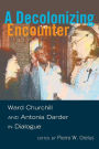 A Decolonizing Encounter: Ward Churchill and Antonia Darder in Dialogue