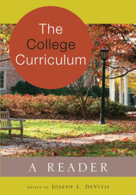 Title: The College Curriculum: A Reader / Edition 1, Author: Joseph L. DeVitis