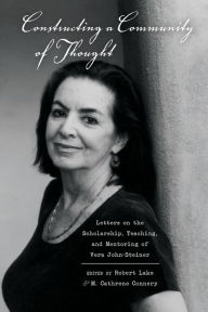 Constructing a Community of Thought: Letters on the Scholarship, Teaching, and Mentoring of Vera John-Steiner