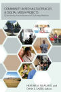 Community-Based Multiliteracies and Digital Media Projects: Questioning Assumptions and Exploring Realities
