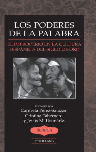 Title: Los poderes de la palabra: El improperio en la cultura hispánica del Siglo de Oro, Author: Carmela Pérez-Salazar