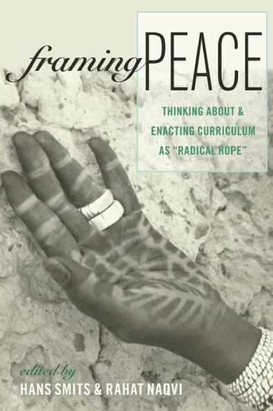 Framing Peace: Thinking about and Enacting Curriculum as «Radical Hope»