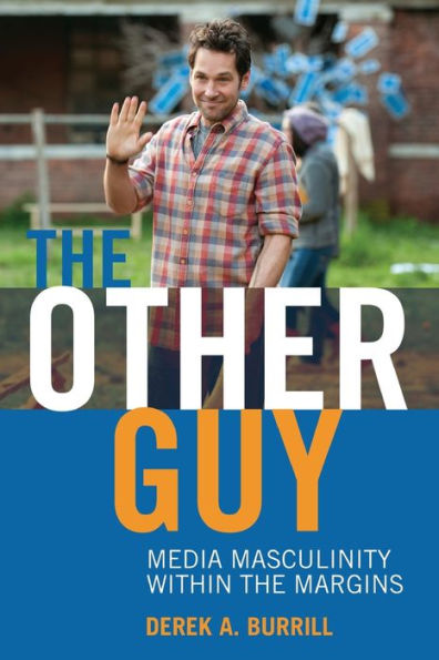 The Other Guy: Media Masculinity Within the Margins