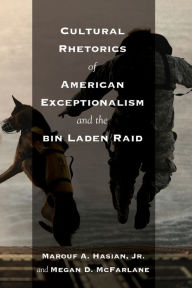 Title: Cultural Rhetorics of American Exceptionalism and the bin Laden Raid, Author: Marouf A. Hasian