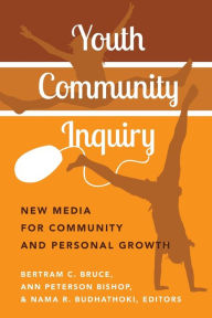 Title: Youth Community Inquiry: New Media for Community and Personal Growth, Author: Ann Peterson Bishop