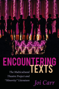 Title: Encountering Texts: The Multicultural Theatre Project and «Minority» Literature, Author: Joi Carr