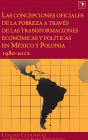 Las concepciones oficiales de la pobreza a través de las transformaciones económicas y políticas en México y Polonia 1980-2012