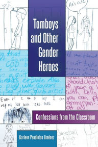 Title: Tomboys and Other Gender Heroes: Confessions from the Classroom, Author: Karleen Pendleton Jiménez