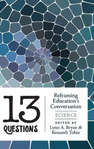 Title: 13 Questions: Reframing Education's Conversation: Science, Author: Lynn A. Bryan