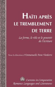 Title: Haïti après le tremblement de terre: La forme, le rôle et le pouvoir de l'écriture, Author: Emmanuelle Anne Vanborre