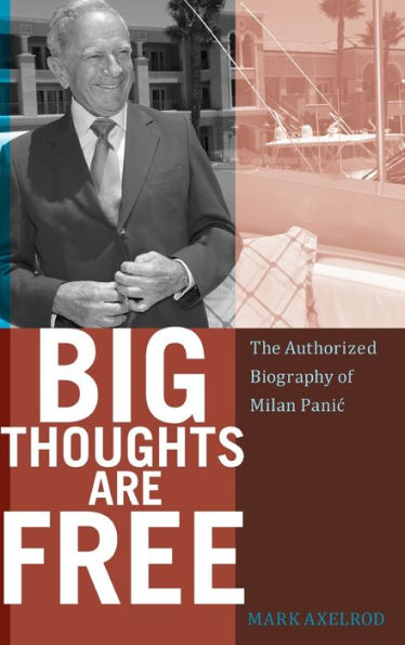 Big Thoughts are Free: The Authorized Biography of Milan Panic
