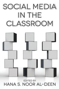 Title: Social Media in the Classroom, Author: Hana S. Noor Al-Deen