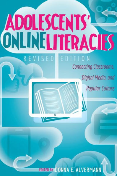 Adolescents' Online Literacies: Connecting Classrooms, Digital Media, and Popular Culture - Revised edition