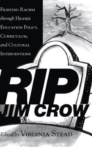 Title: RIP Jim Crow: Fighting Racism through Higher Education Policy, Curriculum, and Cultural Interventions, Author: Virginia Stead
