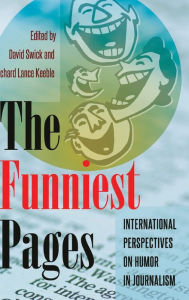 Title: The Funniest Pages: International Perspectives on Humor in Journalism, Author: Lee B. Becker