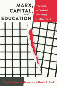 Title: Marx, Capital, and Education: Towards a Critical Pedagogy of Becoming / Edition 1, Author: Curry Stephenson Malott