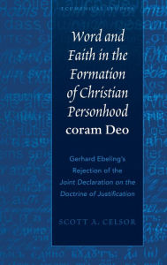 Title: Word and Faith in the Formation of Christian Personhood «coram Deo»: Gerhard Ebeling's Rejection of the «Joint Declaration on the Doctrine of Justification», Author: Scott A. Celsor
