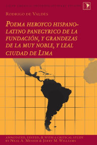 Title: Rodrigo de Valdés: Poema heroyco hispano-latino panegyrico de la fundación, y grandezas de la muy noble, y leal ciudad de Lima / Edition 1, Author: Neal A. Messer