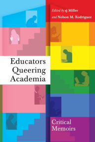 Title: Educators Queering Academia: Critical Memoirs, Author: SJ Miller
