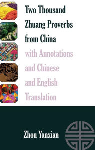 Title: Two Thousand Zhuang Proverbs from China with Annotations and Chinese and English Translation, Author: Zhou Yanxian
