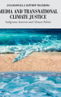 Media and Transnational Climate Justice: Indigenous Activism and Climate Politics