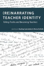 (Re)narrating Teacher Identity: Telling Truths and Becoming Teachers