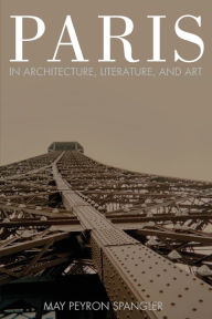 Title: Paris in Architecture, Literature, and Art, Author: May Spangler