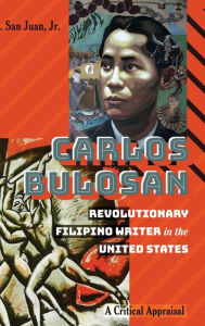 Title: Carlos Bulosan-Revolutionary Filipino Writer in the United States: A Critical Appraisal, Author: E. San Juan