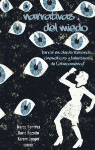 Title: Narrativas del miedo: Terror en obras literarias, cinemáticas y televisivas de Latinoamérica, Author: Marco Ramírez